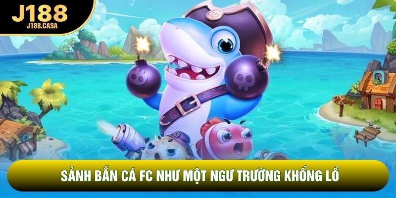 Sảnh bắn cá FC như một ngư trường khổng lồ Sảnh bắn cá FC như một ngư trường khổng lồ