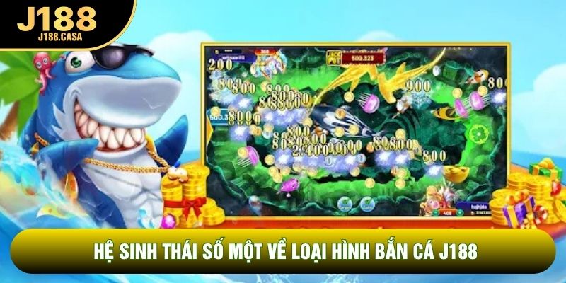 Hệ sinh thái số một về loại hình bắn cá J188