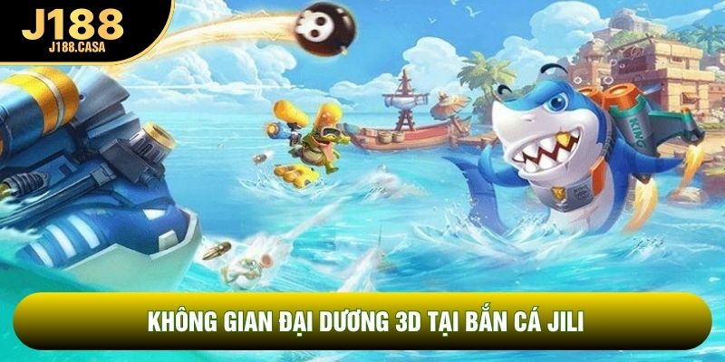 Không gian đại dương 3D tại bắn cá JiLi