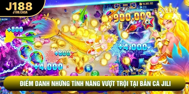 Điểm danh những tính năng vượt trội tại bắn cá JiLi