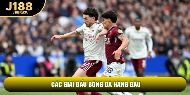 Các Giải Đấu Bóng Đá Hàng Đầu | Vũ Đài Của Siêu Sao Sân Cỏ