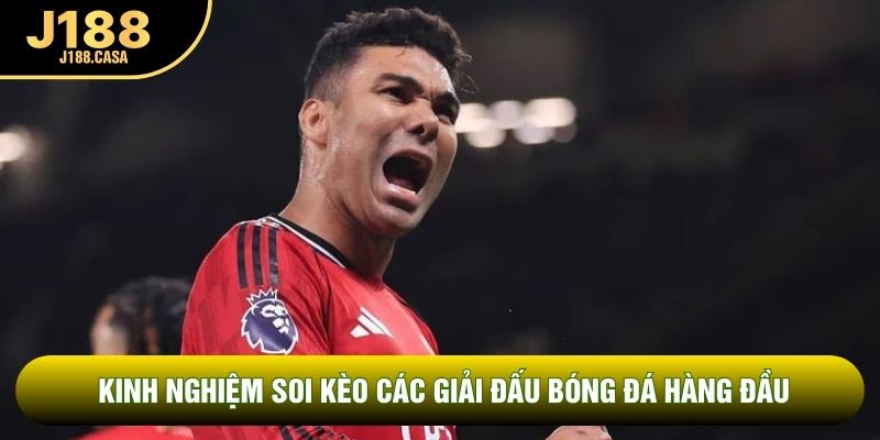 Kinh nghiệm soi kèo các giải đấu bóng đá hàng đầu Kinh nghiệm soi kèo các giải đấu bóng đá hàng đầu
