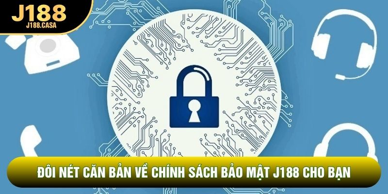 Đôi nét căn bản về chính sách bảo mật J188 cho bạn Đôi nét căn bản về chính sách bảo mật J188 cho bạn