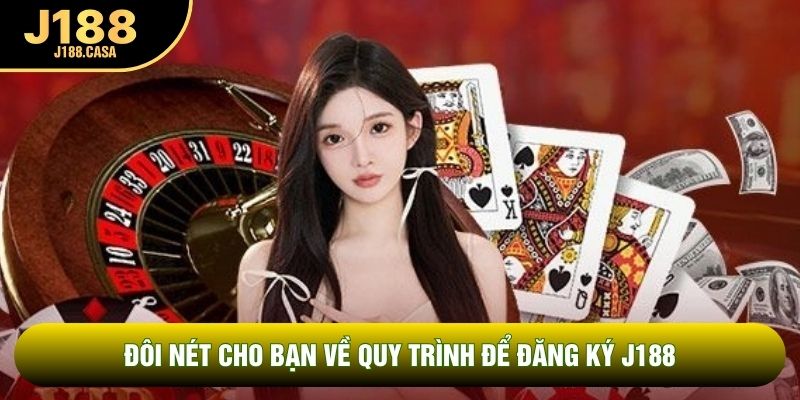 Đôi nét cho bạn về quy trình để đăng ký J188