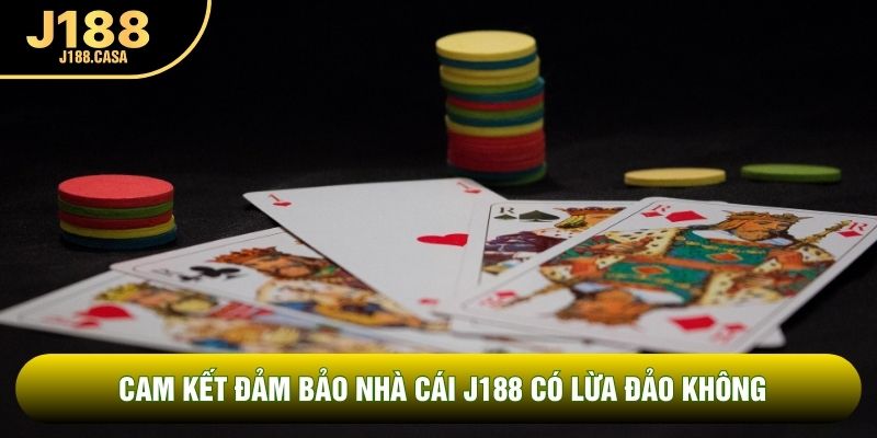 Cam kết đảm bảo nhà cái J188 có lừa đảo không