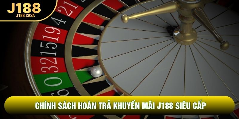 Chính sách hoàn trả khuyến mãi J188 siêu cấp