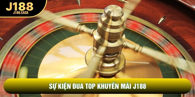 Sự kiện đua top khuyến mãi J188 