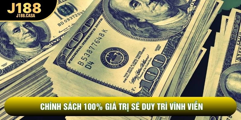 Chính sách 100% giá trị sẽ duy trì vĩnh viễn