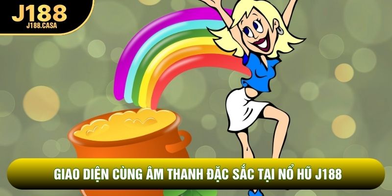 Giao diện cùng âm thanh đặc sắc tại nổ hũ J188