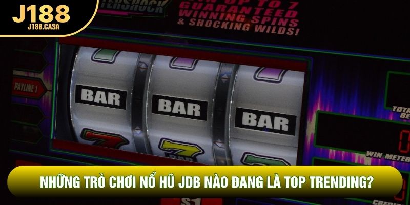 Những trò chơi nổ hũ JDB nào đang là top trending? Những trò chơi nổ hũ JDB nào đang là top trending?