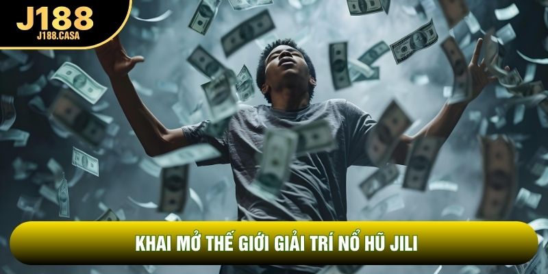 Khai mở thế giới giải trí nổ hũ JILI Khai mở thế giới giải trí nổ hũ JILI
