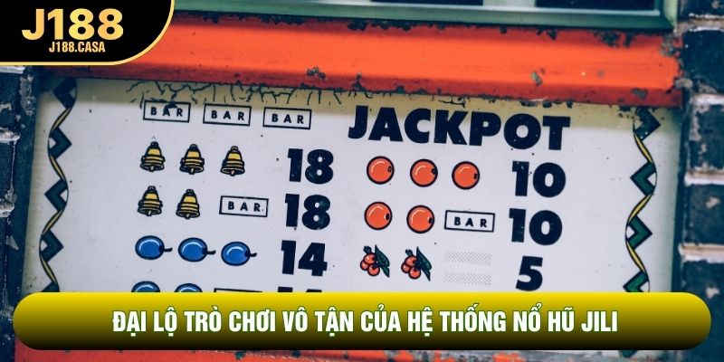 Đại lộ trò chơi vô tận của hệ thống nổ hũ JILI Đại lộ trò chơi vô tận của hệ thống nổ hũ JILI