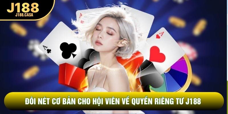 Đôi nét cơ bản cho hội viên về quyền riêng tư J188 