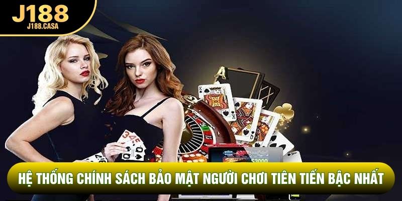 Hệ thống chính sách bảo mật người chơi tiên tiến bậc nhất
