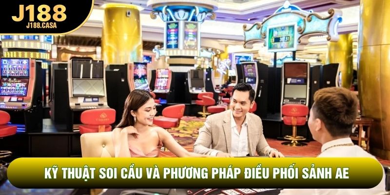 Kỹ thuật soi cầu và phương pháp điều phối sảnh AE