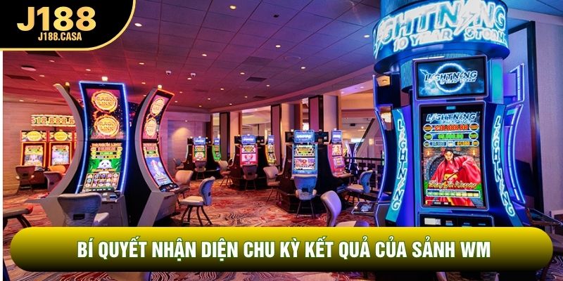 Bí quyết nhận diện chu kỳ kết quả của sảnh WM Bí quyết nhận diện chu kỳ kết quả của sảnh WM