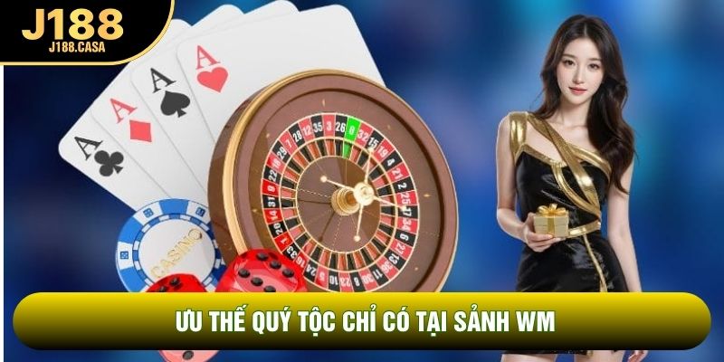 Ưu thế quý tộc chỉ có tại sảnh WM Ưu thế quý tộc chỉ có tại sảnh WM