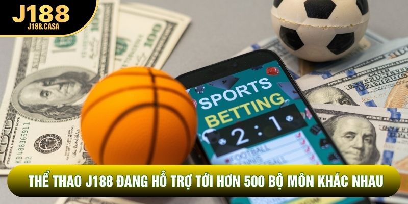 Thể thao J188 đang hỗ trợ tới hơn 500 bộ môn khác nhau Thể thao J188 đang hỗ trợ tới hơn 500 bộ môn khác nhau