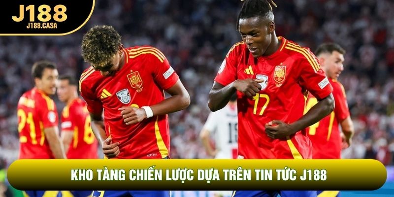 Kho tàng chiến lược dựa trên tin tức J188 Kho tàng chiến lược dựa trên tin tức J188