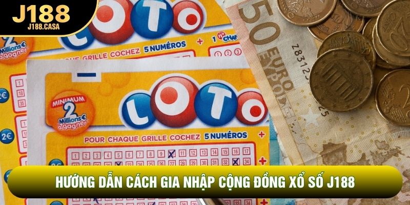 Hướng dẫn cách gia nhập cộng đồng Xổ số J188 