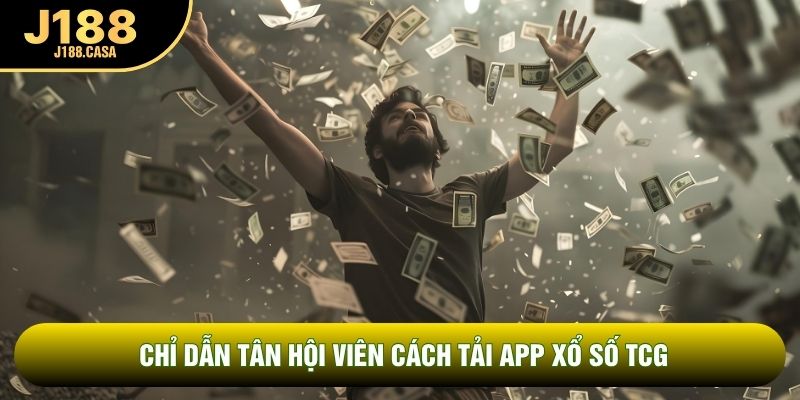 Chỉ dẫn tân hội viên cách tải app xổ số TCG Chỉ dẫn tân hội viên cách tải app xổ số TCG