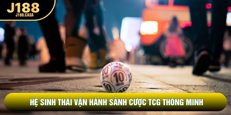 Hệ sinh thái vận hành sảnh cược TCG thông minh Hệ sinh thái vận hành sảnh cược TCG thông minh
